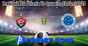 Prediksi Bola Vitoria Vs Cruzeiro 13 Juni 2025