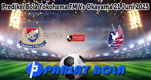 Prediksi Bola Yokohama FM Vs Okayama 21 Juni 2025