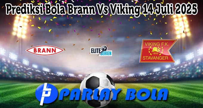 Prediksi Bola Brann Vs Viking 14 Juli 2025
