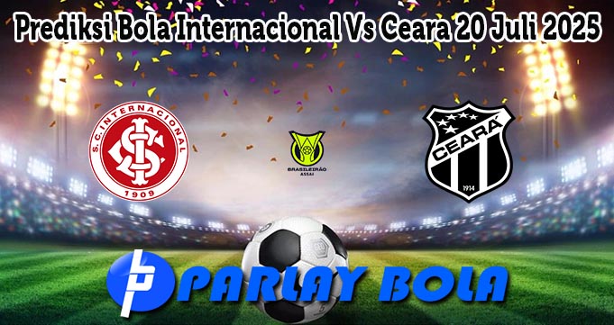 Prediksi Bola Internacional Vs Ceara 20 Juli 2025