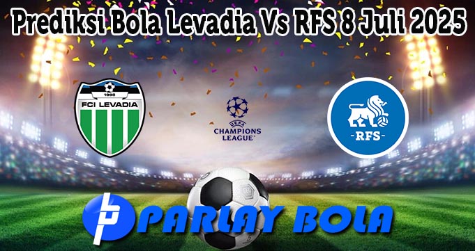 Prediksi Bola Levadia Vs RFS 8 Juli 2025