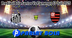 Prediksi Bola Santos Vs Flamengo 17 Juli 2025