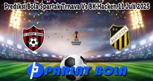 Prediksi Bola Spartak Trnava Vs BK Hacken 11 Juli 2025