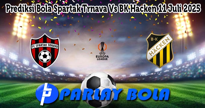 Prediksi Bola Spartak Trnava Vs BK Hacken 11 Juli 2025