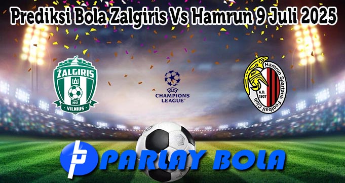 Prediksi Bola Zalgiris Vs Hamrun 9 Juli 2025